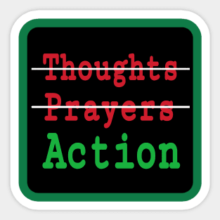 🚫Thoughts - 🚫Prayers - ✔️Action - Double-sided Sticker